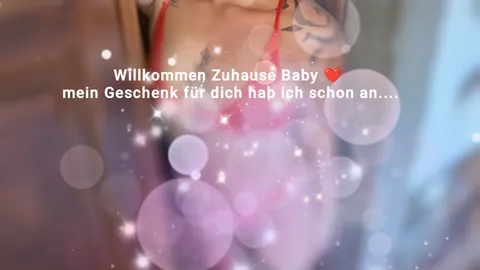 Willkommen Zuhause Baby ❤️ mein Geschenk für dich hab ich schon an...