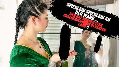 Spieglein, Spieglein an der Wand ... wer hat den dicksten Drachenschwanz im ganzen Land?!