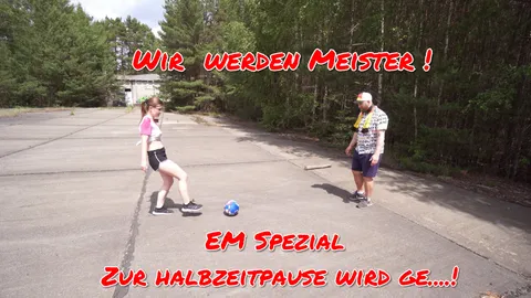 Zur Halbzeitpause wird GEF**KT!! EM Spezial XXXL