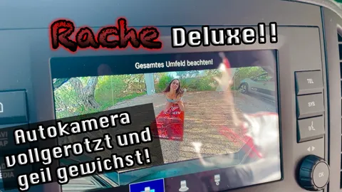 Rache Deluxe!! Autokamera vollgerotzt und geil g******t!