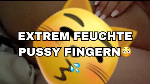 Feuchte P***y Fingern😳💦😍