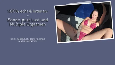 100% echt & intensiv - Sonne, pure Lust und Multiple Orgasmen!