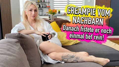 C******e vom Nachbarn - danach fistete er noch einmal tief rein!