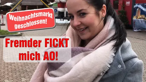 Weihnachtsmarkt geschlossen! Fremder F**KT mich AO!
