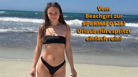 Vom Beachgirl zu SPERMAF***E! Urlaubsflirt spritzt einfach rein!