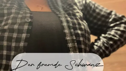 Der fremde S*****z 🍆
