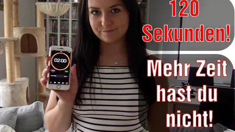 120 Sekunden! Mehr Zeit hast du nicht!