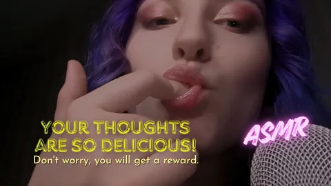 ASMR. I'll eat all your thoughts and make you my toy
