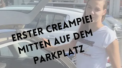 Erster C******E! Mitten auf dem Parkplatz ...