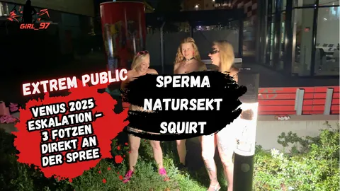 Nach Venus P**s und S****a eskalation direkt an der Spree!