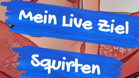 Squirten- mein Live Ziel