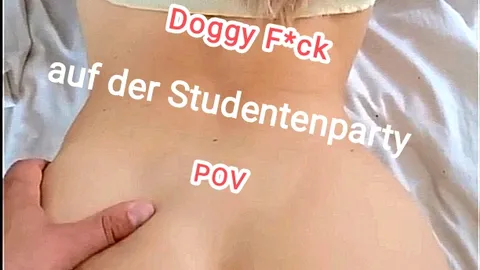 POV: Doggy bei der Studentenparty